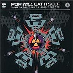 Pop Will Eat Itself - This Is The Day... This Is The Hour... This Is This!